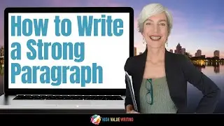 How to Write Strong Paragraphs: Communicate your ideas CLEARLY!