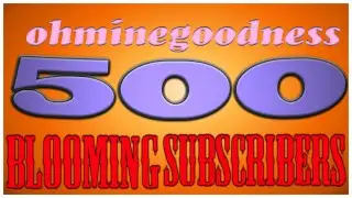 500 Bloomin' Subscribers!