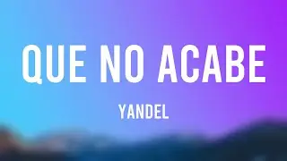 Que No Acabe - Yandel [Lyrics Video]