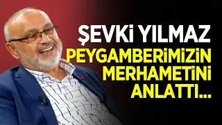 Şevki Yılmaz, Peygamber Efendimizin merhametini anlattı...
