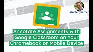 Annotate Assignments with Google Classroom on Your Chromebook or Mobile Device