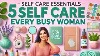 5 Self Care Essentials Every Busy Woman Needs