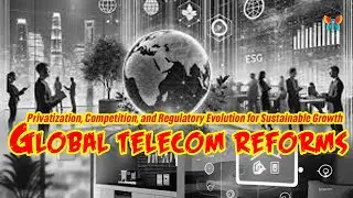 Global Telecom Reforms: Privatization, Competition, and Regulatory Evolution for Sustainable Growth