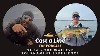 Cast a Line - S1 E6 - The Walleye Tournament Experience with Crappie T