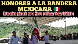 HONORES A LA BANDERA MEXICANA 🇲🇽 EN LA SIERRA DEL NAYAR NAYARIT