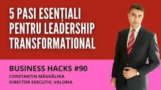 5 abordări esențiale pentru leadership transformational - Business Hack #90