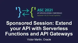 Sponsored Session: Extend your API with Serverless Functions and API Gateways - Victor Martin
