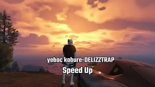 yebac kabure- DELIZZTRAP ( Speed Up )