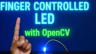 Control an LED with Just Your Finger! | OpenCV + Python + Arduino Gesture Control