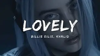 🎶Billie Eilish - Lovely (Lyrics) ft. Khalid
