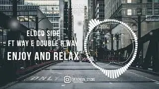ELOCO SIDE Ft WAY E DOUBLE R WAY - ENJOY AND RELAX
