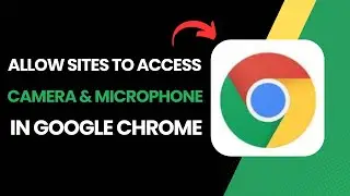 How To Allow Sites To Access Your Camera And Microphone In Google Chrome