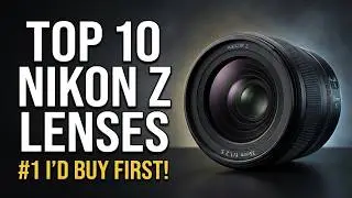 Top 10 Nikon Z Lenses Worth Buying in 2026 — #1 Is the Only Lens I'd Buy First!