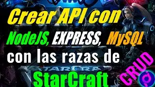 Como crear una API CRUD con NodeJS, Express y MySql con las razas de Starcraft Nov 2020