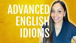 Advanced English Idioms for Everyday Conversations