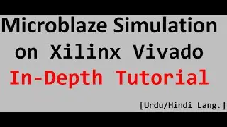 Microblaze Simulation in Xilinx Vivado [ In Depth Tutorial in Urdu/Hindi Language ] - Part 5