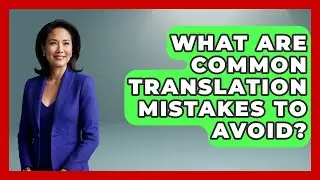 What Are Common Translation Mistakes To Avoid? - Ultimate Study Hacks