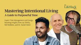Mastering Intentional Living: A Guide to Purposeful Time | Jay Shetty, Mel Robbins & Dr. Daniel Amen