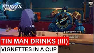 Tin Man Drinks (III) | Vignettes in a Cup Event Guide | Honkai Star Rail