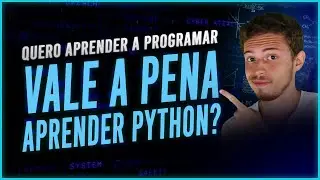 Quero Aprender a Programar? Vale a Pena Aprender Python