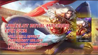 Lancelot Epic Royal Matador Skin | 100% Work | Full Skill Effect + Animation | New Patch | MLBB