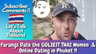Farangs Date The UGLIEST THAI Women & Online Dating in Phuket... Let's Talk Thailand