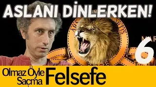 Aslanı Dinlerken - Olmaz Öyle Saçma Felsefe B06
