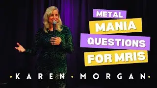 Metal Mania: Do You Have It? | Karen Morgan Comedy