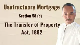 Usufructuary Mortgage || Section 58(d) || The Transfer of Property Act, 1882