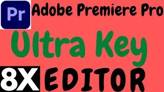 ADOBE PREMIERE PRO ULTRA KEY EFFECT  IN HINDI BY 8X EDITOR.PREMIERE PRO ULTRA KEY EFFECT.
