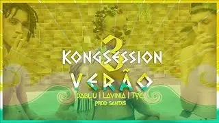 Kong Session #3: Verão - Dabliu | Tyci |  Lavinia [PROD @sxnto_pvl]