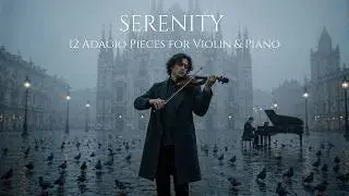 12 Most Beautiful Adagios for Violin & Felt Piano | Emotional Classical for Calm Nights
