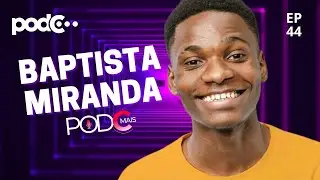 BAPTISTA MIRANDA - PODC EP44 