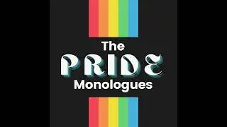 19 The Pride Monologues
