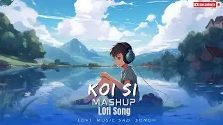 Koi Si Mashup Song Lofi Song Sag Song  Siger : Arijit Singh .. Vairal Song #sadsong #sadlofi #lofi..
