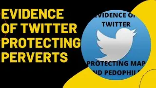 EVIDENCE OF TWITTER PROTECTING HEBEPHILES AND PEDOPHILES