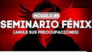 Seminario Fénix - Módulo 8: Cómo anular sus preocupaciones