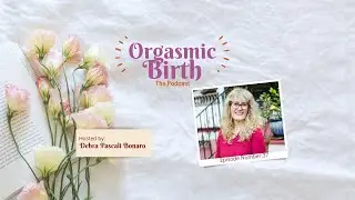Ep. 37 - Stand and Deliver Birthing with Ease & Pleasure