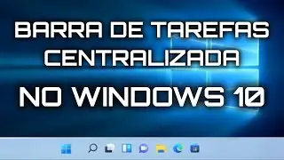 BARRA DE TAREFAS CENTRALIZADA NO WINDOWS 10 - Lembra o Windows 11