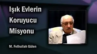 Hizmet Evlerinin Koruyucu Misyonu (M. Fethullah Gülen)