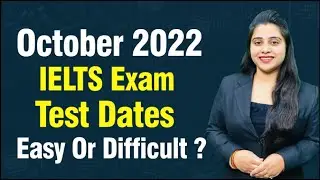October 2022 Ielts Exam test Dates. Easy or Difficult ?