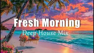 Fresh Morning | Chillout & Deep House Vibes to Start Fresh