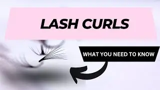 EVERYTHING YOU NEED TO KNOW ABOUT LASH EXTENSIONS CURLS | EYELASH EXTENSIONS TIPS AND TRICKS