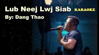 LUB NEEJ LWJ SIAB Karaoke by: Dang Thao