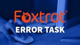 Foxtrot RPA - 3.7 Error Tasks Introduction