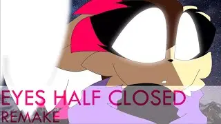 Eyes Half Closed [Animation Meme] [Remake]