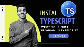 Setup TypeScript & Write first program in TypeScript | TypeScript Tutorials For Beginner To Advance