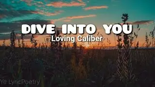 DIVE INTO YOU (lyrics) | Loving Caliber