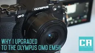 Why I Upgraded To The Olympus OMD EM5 II