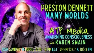Preston Dennett Many Worlds, ATP Media with KAren Swain